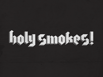 Holy Smokes! blackletter metal type typography vintage
