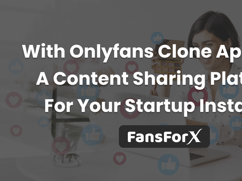 With Onlyfans Clone App Craft A Content Sharing Platform For You By ...