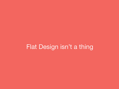 Flat Design isn't a thing flat design poster posterrrs