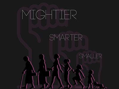 Smaller, Smarter, Mightier
