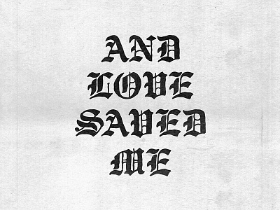 And Love Saved Me bible calligraphy christian church english faith hipster lettering love typography vintage