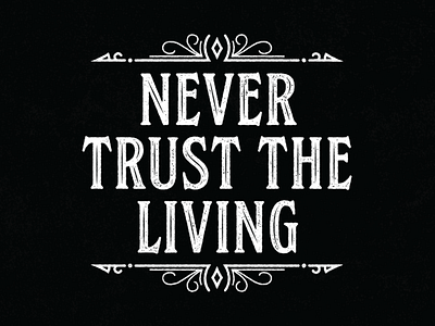 Never Trust the Living