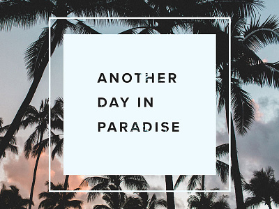 Another Day in Paradise chill clean good life good vibes graphics minimal modern tropical