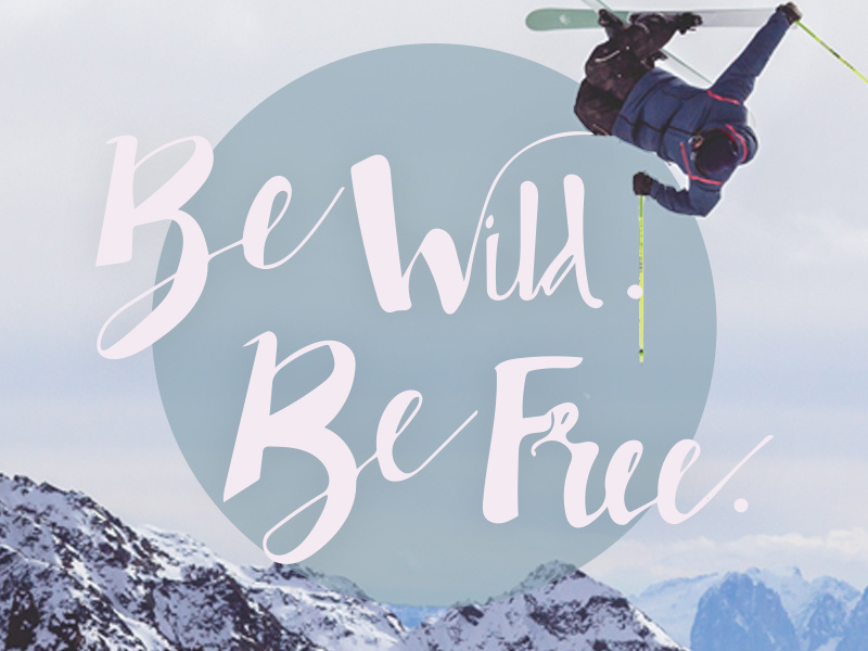 Be Wild Be Free handmade type digital handmade to digital outside hand lettering fun winter skiing lettering handlettering