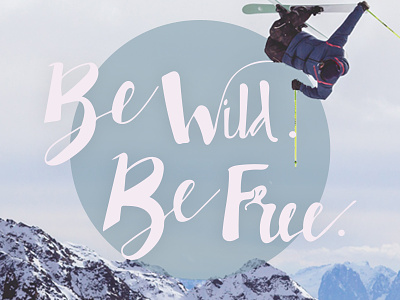 Be Wild Be Free digital fun hand lettering handlettering handmade handmade to digital lettering outside skiing type winter
