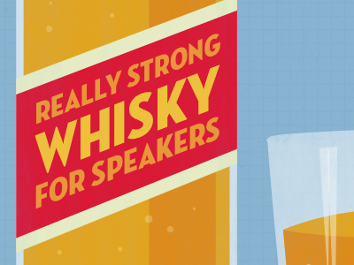 Really Strong Whisky for Speakers