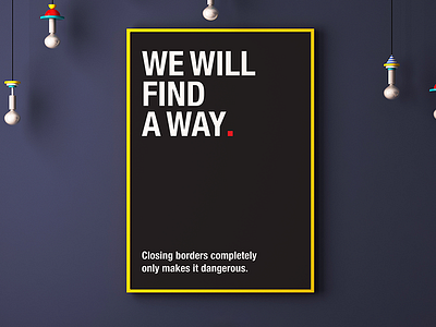 We will find a way. borders immigrant immigration poster typography word