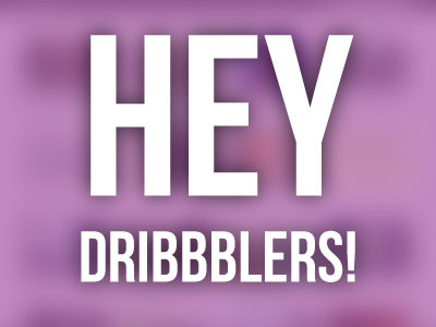 Hey Dribbblers