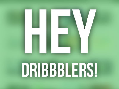 Hey Dribbblers