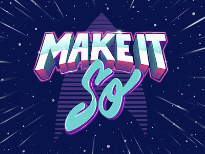 Make It So 80s enterprise handlettering neon space star trek stars the next generation typography warp