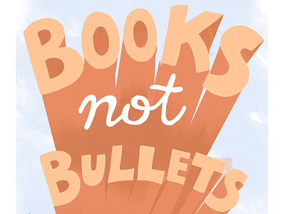 Books Not Bullets books books not bullets congress gun reform handlettering march for our lives protest protest poster sign type