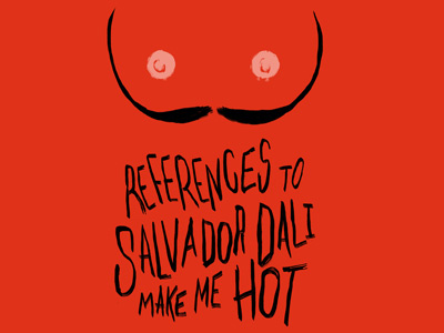 References to Salvador Dali Make Me Hot- Poster dali hand drawn type nipples moustache play poster sexual theater