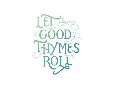 Good Thymes custom good lettering pun script serif thyme times type typography
