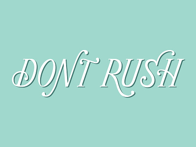 Dont Rush custom hand lettering script serif type typography