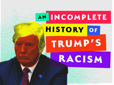 Did You Know Our President is a Terrible Racist? color cover editorial halftone illustration racism trump type