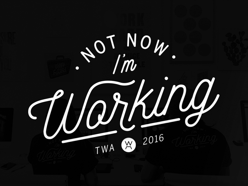 Not Now, I'm Working... agency branding free lettering meetup new york city nyc office swag tshirt typography working