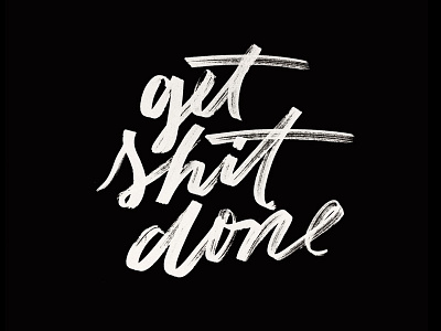 get shit done brush brush lettering graphic design hand lettering ink lettering typography