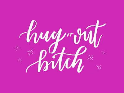 hug it out, bitch! calligraphy graphic design hand lettering illustration lettering modern calligraphy type typography