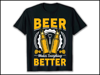 Beer Makes Everything Better, Beer T-shirt Design