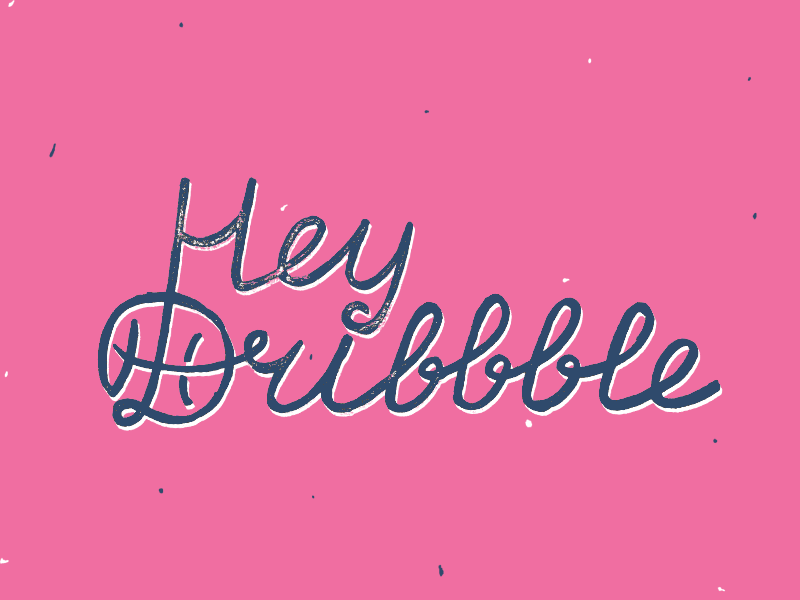 Hey Dribble! animation calligraphy debut dribbble first shot font handmade lettering letters noise typography