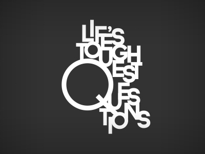 Life's Toughest Questions type typography words