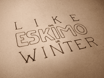 Like An Eskimo In Winter eskimo letter lettering like type typography winter