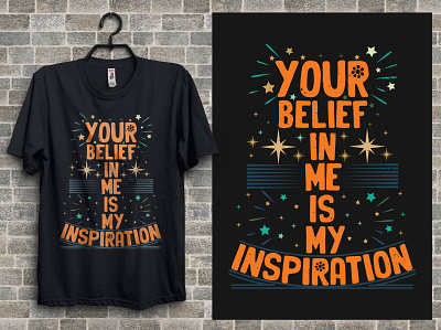 Your belief in me is my inspiration t-shirt design apparel design graphics design illustration merchandise shirt design t shirt design tee trendy t shirt tshirt tshirtdesign tshirtdesigner tshirtprinting typography t shirt vector graphic