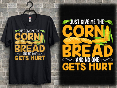 Just give me the cornbread and no one gets hurt t-shirt design