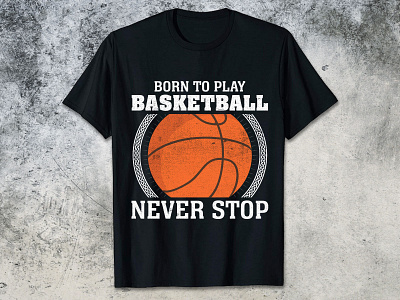 BORN TO PLAY BASKETBALL NEVER STOP basketball