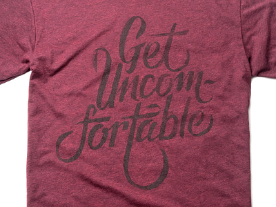 Get Uncomfortable brush hand lettering lettering tshirt typography ugmonk