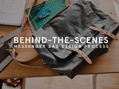 Behind-the-scenes: Messenger Bag Design Process behind the scenes bts photography process product design ugmonk
