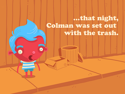 ..that night, Colman was set out with the trash.