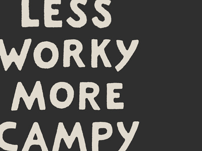 Less Worky More Campy camp camping explore hand drawn joe horacek lettering little mountain print shoppe roam type typography