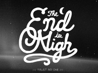 The End Is Nigh design joe horacek moon script shirt space stars text trust no one clothing type