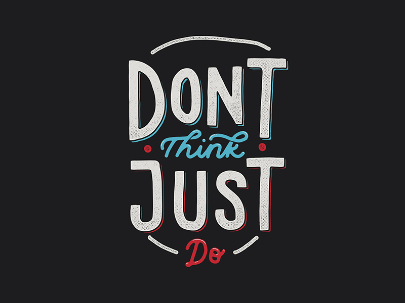 Dont Think - Hand Lettering Quotes by Konstantine Studio on Dribbble