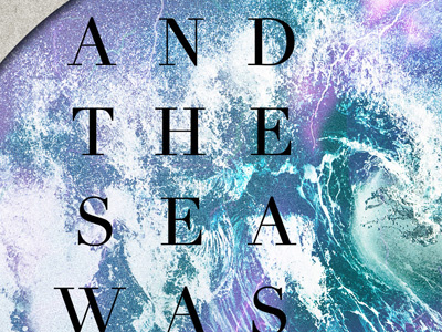 "And the Sea..." close-up bible sea typography verse