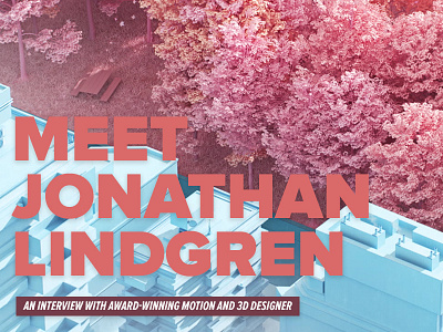 Meet Jonathan Lindgren, Award-winning Motion & 3D Designer.