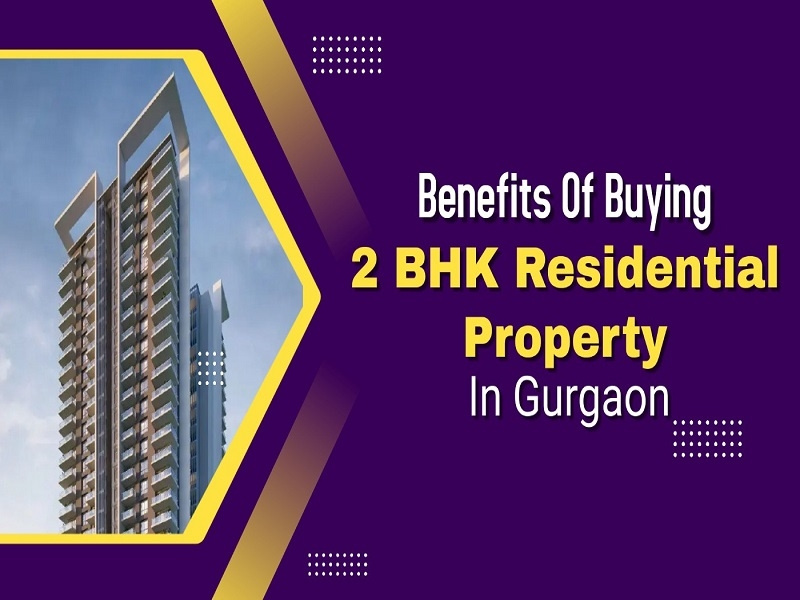 Benefits of buying 2 BHK residential property in Gurgaon by Saurabh on