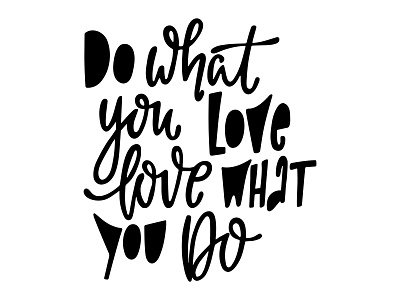 Do what you love Love what you do. Hand lettered quote.