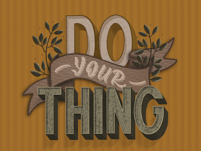 Do your thing! 3d botanical illustration botanical lettering illustration lettering typography