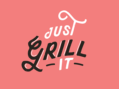 Just Grill It - Type Treatment