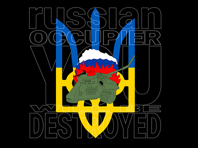 russian occupier YOU will be destroyed