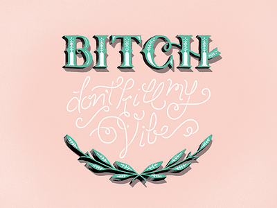Don't Kill My Vibe design graphic handlettering illustration lettering typography