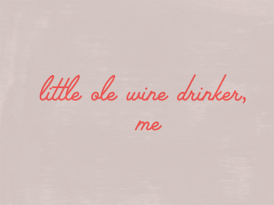 Little ole wine drinker