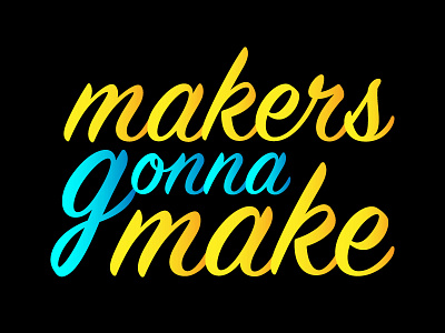 Makers Gonna Make gradient illustrator makers gonna make shadow type type typography