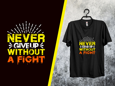 Never give up without a fight typogaphy t-shirt design