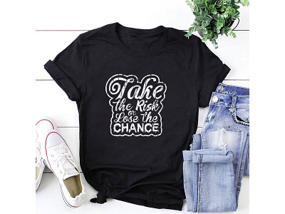 Take the risk or lose the chance typography t shirt