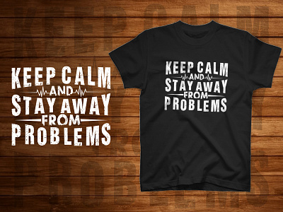 Keep calm and stay away from problems t shirt design trendy