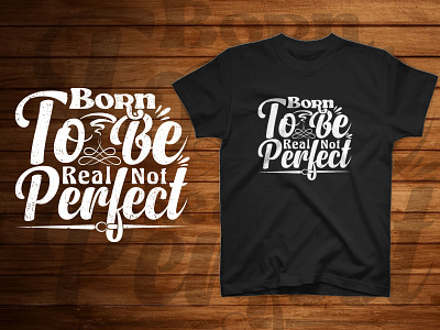 born to be real not perfect typography t shirt design design good things good time illustration inspirational motivational tee typographic typography