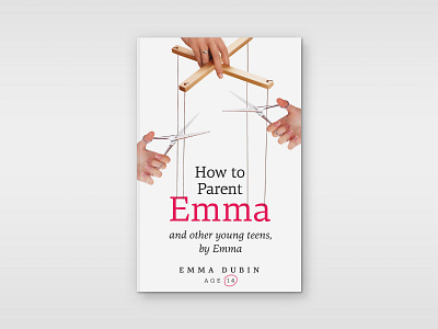 How to Parent Emma and Other Young Teens, by Emma book cover design non fiction